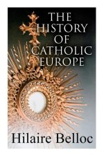 The History of Catholic Europe: Europe and the Faith & Survivals and New Arrivals: The Old and New Enemies of the Catholic Church