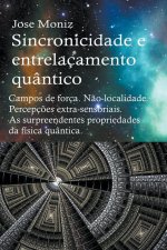 Sincronicidade e entrelacamento quantico. Campos de forca. Nao-localidade. Percepcoes extra-sensoriais. As surpreendentes propriedades da fisica quant