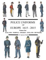Police Uniforms of Europe 1615 - 2015 Volume One