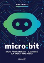 Micro:bit Nauka programowania i elektroniki dla małych oraz dużych