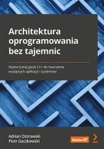 Architektura oprogramowania bez tajemnic Wykorzystaj język C++ do tworzenia wydajnych aplikacji i systemów