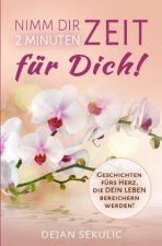 Nimm dir 2 Minuten Zeit - für DICH! Geschichten fürs Herz, die DEIN Leben bereichern werden!