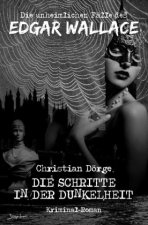 DIE UNHEIMLICHEN FÄLLE DES EDGAR WALLACE: DIE SCHRITTE IN DER DUNKELHEIT