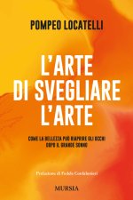 arte di svegliare l'arte. Come la bellezza può riaprire gli occhi dopo il grande sonno