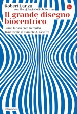 grande disegno biocentrico. Come la vita crea la realtà