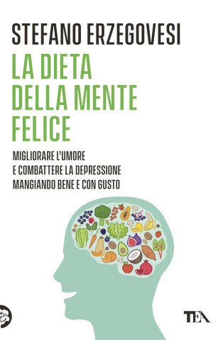 dieta della mente felice. Il regime alimentare per migliorare l'umore e aiutarsi a combattere ansia e depressione (Stefano Erzegovesi)(Carte broșată)