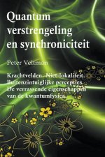 Quantumverstrengeling en synchroniciteit. Krachtvelden. Niet-lokaliteit. Buitenzintuiglijke percepties. De verrassende eigenschappen van de kwantumfys