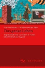 Das ganze Leben - Repräsentationen von Arbeit in Texten über Kindheit und Jugend