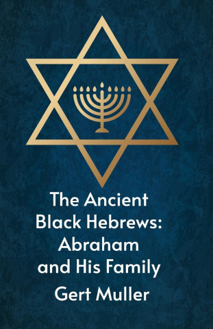 The Ancient Black Hebrews: Abraham And His Family