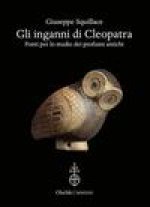 inganni di Cleopatra. Fonti per lo studio dei profumi antichi