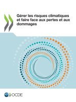 Gerer Les Risques Climatiques Et Faire Face Aux Pertes Et Aux Dommages