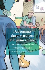 UNE MIXITE PROFESSIONNELLE CONTRAINTE PAR LE GENRE. DES HOMMES DANS L ES METIERS DE LA PRIME ENFANCE
