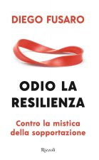 Odio la resilienza. Contro la mistica della sopportazione
