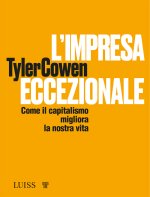 impresa eccezionale. Come il capitalismo migliora la nostra vita