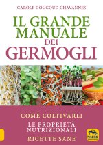 grande manuale dei germogli. Come coltivarli. Le proprietà nutrizionali. Ricette sane