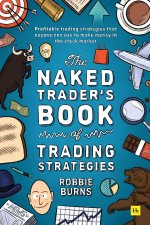 The Naked Trader's Book of Trading Strategies: Profitable Trading Strategies That Anyone Can Use to Make Money in the Stock Market