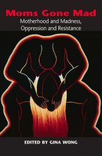 Moms Gone Mad: Motherhood and Madness Oppression and Resistance