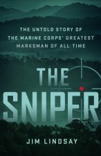 The Sniper: The Untold Story of the Marine Corps' Greatest Marksman of All Time