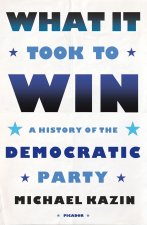 What It Took to Win: A History of the Democratic Party
