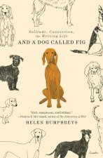 And a Dog Called Fig: Solitude, Connection, the Writing Life