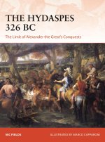 The Hydaspes 326 BC: The Limit of Alexander the Great's Conquests