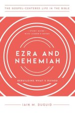 Ezra and Nehemiah: Rebuilding What's Ruined, Study Guide with Leader's Notes