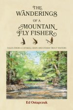 Wanderings of a Mountain Fly Fisher