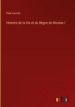 Histoire de la Vie et du Regne de Nicolas I