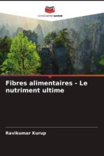 Fibres alimentaires - Le nutriment ultime
