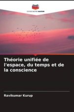Théorie unifiée de l'espace, du temps et de la conscience