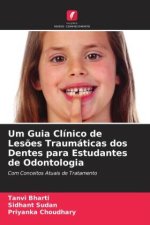 Um Guia Clínico de Les?es Traumáticas dos Dentes para Estudantes de Odontologia