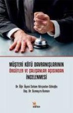 Müsteri Kötü Davranislarinin Örgütler ve Calisanlar Acisindan Incelenmesi