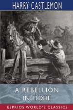 Rebellion in Dixie (Esprios Classics)