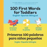 100 First Words for Toddlers: English - Spanish Bilingual: 100 Primeras Palabras Para Ni?os Peque?os: Inglés - Espa?ol Bilingüe
