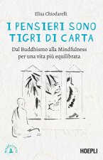 pensieri sono tigri di carta. Dal Buddhismo alla mindfulness per una vita più equilibrata