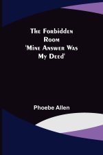 Forbidden Room 'Mine Answer was my Deed'