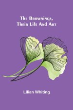 Brownings, Their Life and Art