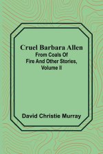Cruel Barbara Allen; From Coals Of Fire And Other Stories, Volume II