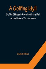 Golfing Idyll; Or, The Skipper's Round with the Deil On the Links of St. Andrews
