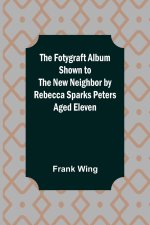 Fotygraft Album Shown to the New Neighbor by Rebecca Sparks Peters Aged Eleven