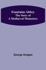 Fountains Abbey The story of a mediaeval monastery