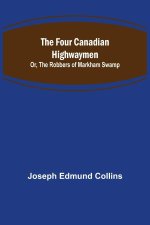 Four Canadian Highwaymen; Or, The Robbers of Markham Swamp