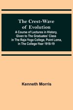 Crest-Wave of Evolution; A Course of Lectures in History, Given to the Graduates' Class in the Raja-Yoga College, Point Loma, in the College-Year 1918