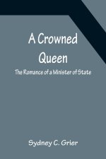 Crowned Queen; The Romance of a Minister of State