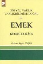 Sosyal Varlik Varlikbilimine Dogru 3 - Emek