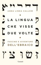lingua che visse due volte. Fascino e avventure dell'ebraico