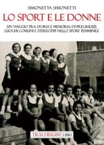 sport e le donne. Un viaggio tra storia e memoria, di pregiudizi, luoghi comuni e stereotipi nello sport femminile