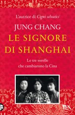 signore di Shanghai. Le tre sorelle che cambiarono la Cina
