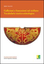 Gallicismi e francesismi nel siciliano. Vocabolario storico-etimologico