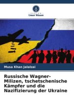 Russische Wagner-Milizen, tschetschenische Kämpfer und die Nazifizierung der Ukraine